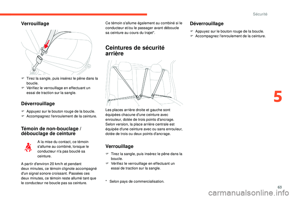 CITROEN C-ELYSÉE 2022  Notices Demploi (in French) 63
Verrouillage
Déverrouillage
F Appuyez sur le bouton rouge de la boucle.
F A ccompagnez l'enroulement de la ceinture.
Témoin de non-bouclage  / 
débouclage de ceinture
* Selon pays de commerc