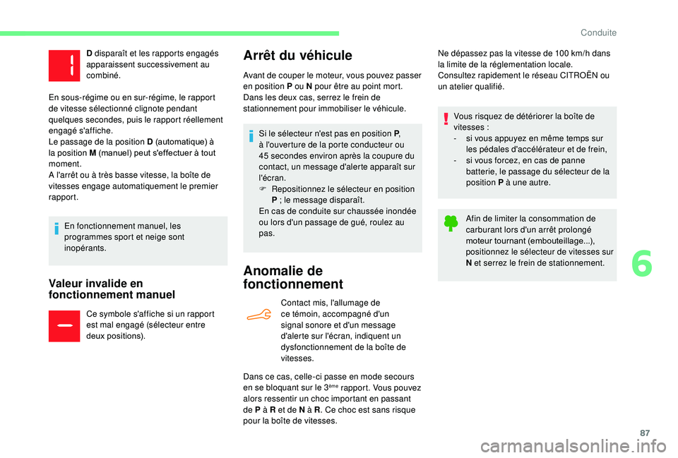 CITROEN C-ELYSÉE 2022  Notices Demploi (in French) 87
Valeur invalide en 
fonctionnement manuel
Ce symbole s'affiche si un rapport 
est mal engagé (sélecteur entre 
deux positions).
Arrêt du véhicule
Anomalie de 
fonctionnement
Contact mis, l&