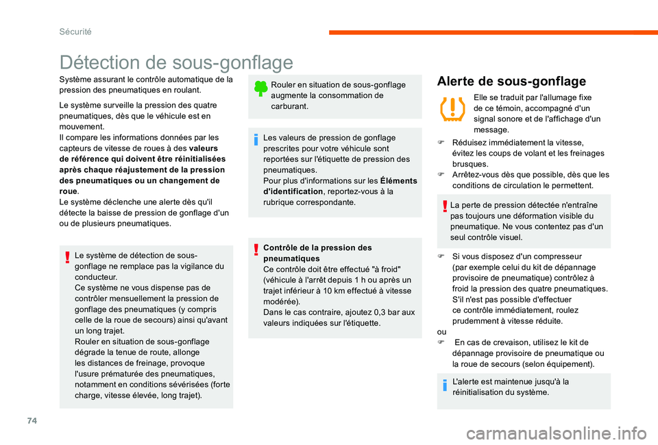CITROEN C-ELYSÉE 2017  Notices Demploi (in French) 74
Détection de sous-gonflage
Système assurant le contrôle automatique de la 
pression des pneumatiques en roulant.
Le système surveille la pression des quatre 
pneumatiques, dès que le véhicule