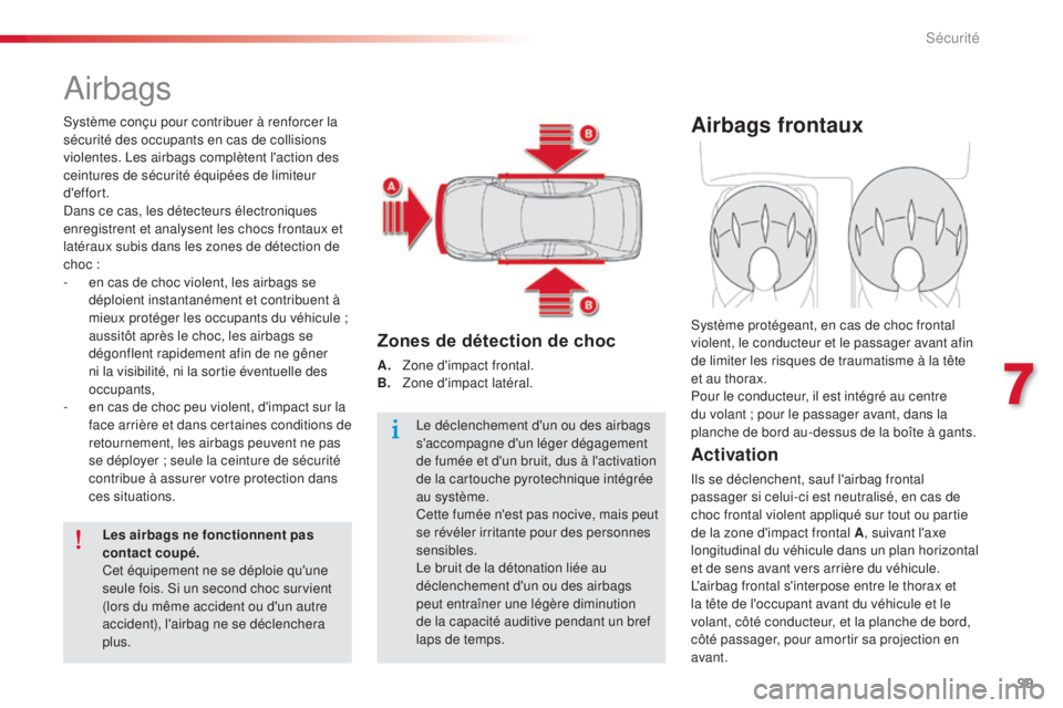 CITROEN C-ELYSÉE 2016 Notices Demploi (in French) 99
airbags
système conçu pour contribuer à renforcer la
sécurité des occupants en cas de collisions
violentes. l
es
airbags complètent l'action des
ceintures de sécurité équipées de CITROEN C-ELYSÉE 2016 Notices Demploi (in French) 99
airbags
système conçu pour contribuer à renforcer la
sécurité des occupants en cas de collisions
violentes. l
es
airbags complètent l'action des
ceintures de sécurité équipées de