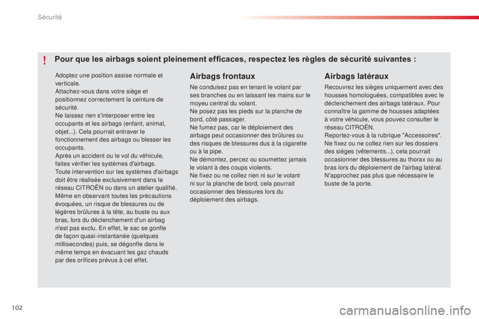 CITROEN C-ELYSÉE 2016 Notices Demploi (in French) 102
adoptez une position assise normale et
verticale.
at
tachez-vous dans votre siège et
positionnez correctement la ceinture de
sécurité.
ne
laissez rien s'interposer entre les
occupants CITROEN C-ELYSÉE 2016 Notices Demploi (in French) 102
adoptez une position assise normale et
verticale.
at
tachez-vous dans votre siège et
positionnez correctement la ceinture de
sécurité.
ne
laissez rien s'interposer entre les
occupants