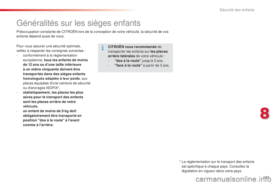 CITROEN C-ELYSÉE 2016 Notices Demploi (in French) 103
Généralités sur les sièges enfants
Pour vous assurer une sécurité optimale,
veillez à respecter les consignes suivantes :
-
c
onformément à la réglementation
européenne, tous les en CITROEN C-ELYSÉE 2016 Notices Demploi (in French) 103
Généralités sur les sièges enfants
Pour vous assurer une sécurité optimale,
veillez à respecter les consignes suivantes :
-
c
onformément à la réglementation
européenne, tous les en