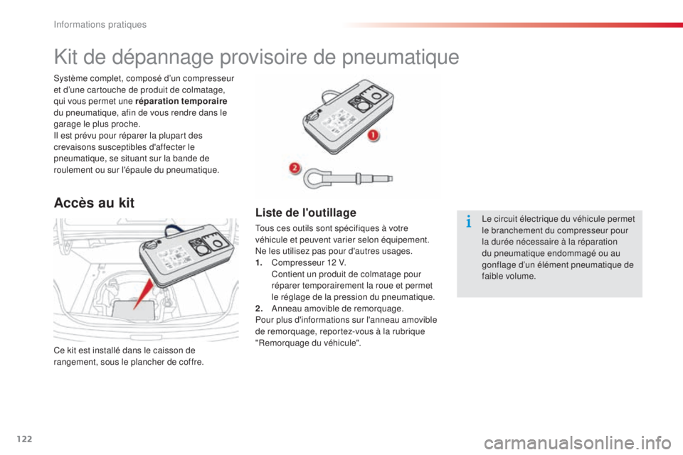 CITROEN C-ELYSÉE 2016 Notices Demploi (in French) 122
Ce kit est installé dans le caisson de
rangement, sous le plancher de coffre.
sy
stème complet, composé d’un compresseur
et d’une cartouche de produit de colmatage,
qui vous permet une r CITROEN C-ELYSÉE 2016 Notices Demploi (in French) 122
Ce kit est installé dans le caisson de
rangement, sous le plancher de coffre.
sy
stème complet, composé d’un compresseur
et d’une cartouche de produit de colmatage,
qui vous permet une r
