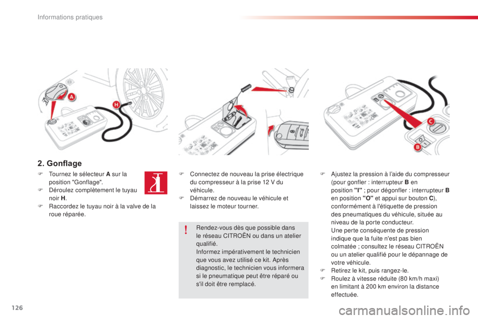CITROEN C-ELYSÉE 2016 Notices Demploi (in French) 126
2. Gonflage
F Connectez de nouveau la prise électrique du compresseur à la prise 12 V du
véhicule.
F
d
é
marrez de nouveau le véhicule et
laissez le moteur tourner. F
aj ustez la press CITROEN C-ELYSÉE 2016 Notices Demploi (in French) 126
2. Gonflage
F Connectez de nouveau la prise électrique du compresseur à la prise 12 V du
véhicule.
F
d
é
marrez de nouveau le véhicule et
laissez le moteur tourner. F
aj ustez la press