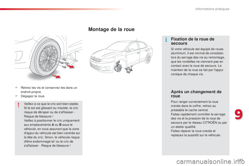CITROEN C-ELYSÉE 2016 Notices Demploi (in French) 133
F Retirez les vis et conservez-les dans un endroit propre.
F
d
é
gagez la roue.
Veillez à ce que le cric soit bien stable.
si l
e sol est glissant ou meuble, le cric
risque de déraper ou CITROEN C-ELYSÉE 2016 Notices Demploi (in French) 133
F Retirez les vis et conservez-les dans un endroit propre.
F
d
é
gagez la roue.
Veillez à ce que le cric soit bien stable.
si l
e sol est glissant ou meuble, le cric
risque de déraper ou