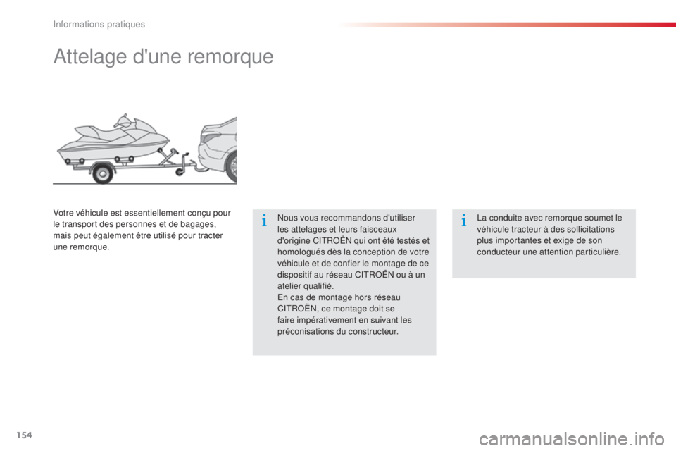 CITROEN C-ELYSÉE 2016  Notices Demploi (in French) 154
attelage d'une remorque
nous vous recommandons d'utiliser 
les attelages et leurs faisceaux 
d'origine C
i
t
RoËn
  qui ont été testés et 
homologués dès la conception de votre 
