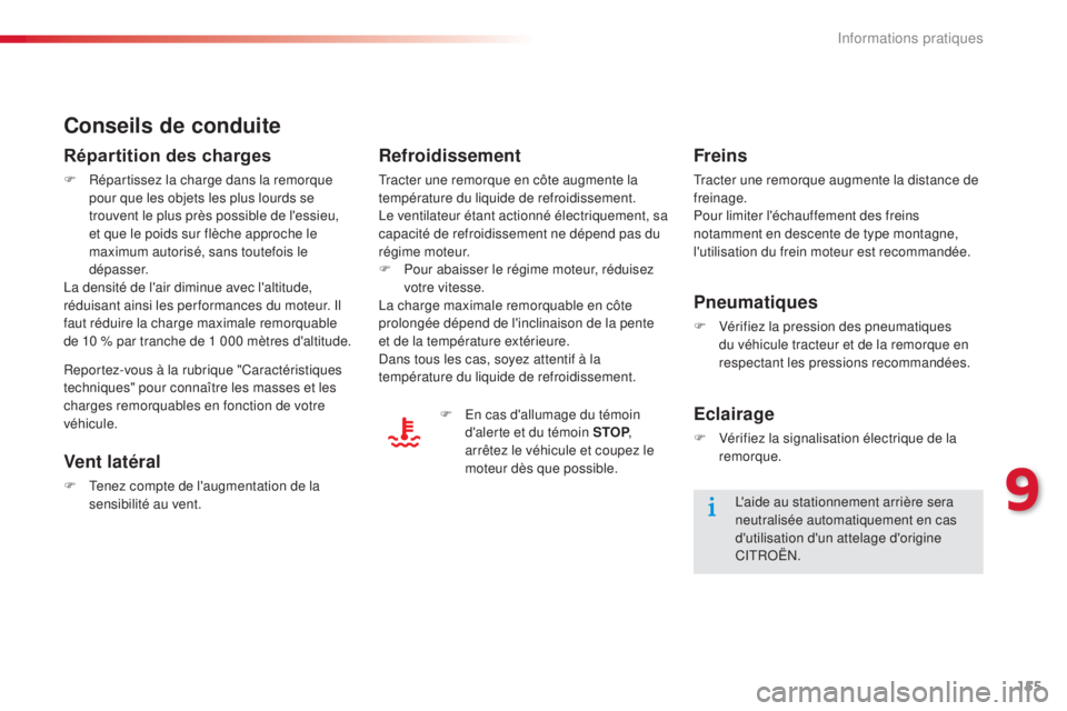 CITROEN C-ELYSÉE 2016 Notices Demploi (in French) 155
Conseils de conduite
Répartition des charges
F Répartissez la charge dans la remorque pour que les objets les plus lourds se
trouvent le plus près possible de l'essieu,
et que le poids su CITROEN C-ELYSÉE 2016 Notices Demploi (in French) 155
Conseils de conduite
Répartition des charges
F Répartissez la charge dans la remorque pour que les objets les plus lourds se
trouvent le plus près possible de l'essieu,
et que le poids su