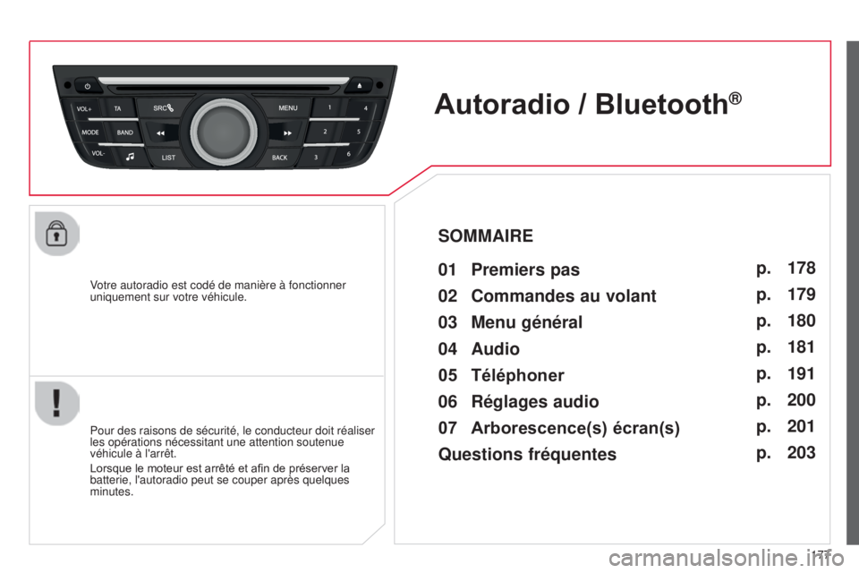 CITROEN C-ELYSÉE 2016  Notices Demploi (in French) 177
Votre autoradio est codé de manière à fonctionner 
uniquement sur votre véhicule.
Autoradio / Bluetooth®
01 Premier
s pas 
Pour des raisons de sécurité, le conducteur doit réaliser 
les op