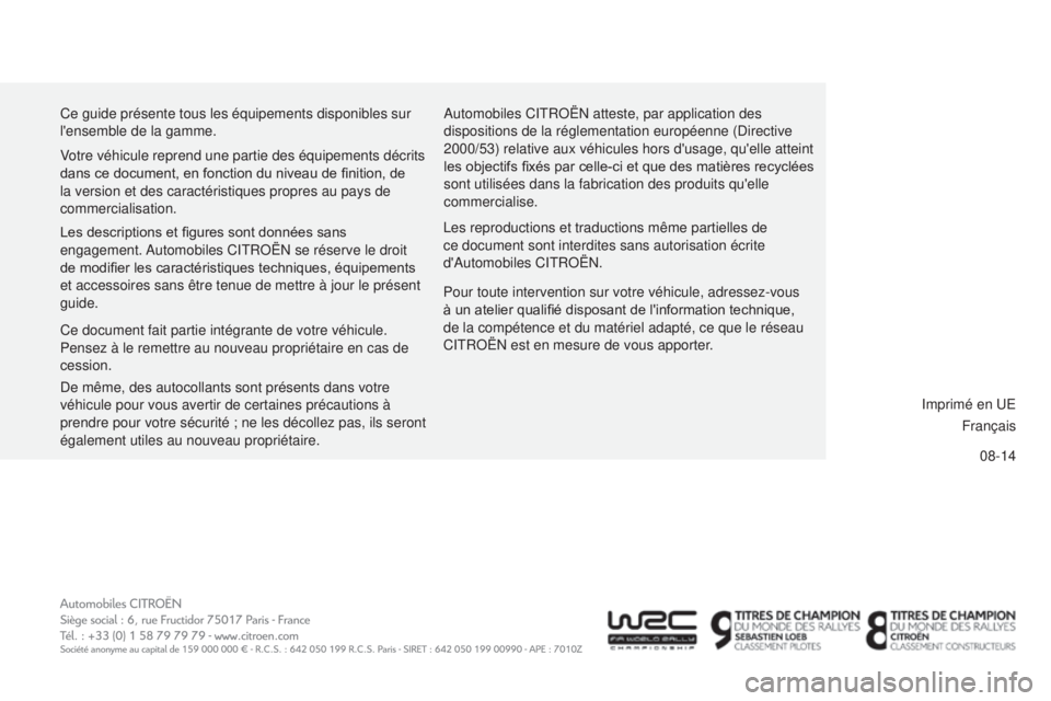 CITROEN C-ELYSÉE 2016 Notices Demploi (in French) 08-14
Ce guide présente tous les équipements disponibles sur
l'ensemble de la gamme.
a
utomobiles C
it
R
o
Ë
n
atteste, par application des
dispositions de la réglementation européenne (
CITROEN C-ELYSÉE 2016 Notices Demploi (in French) 08-14
Ce guide présente tous les équipements disponibles sur
l'ensemble de la gamme.
a
utomobiles C
it
R
o
Ë
n
atteste, par application des
dispositions de la réglementation européenne (