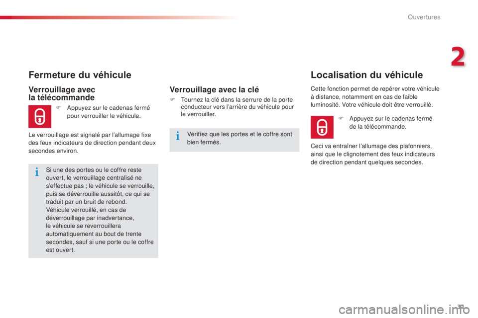 CITROEN C-ELYSÉE 2016 Notices Demploi (in French) 31
si une des portes ou le coffre reste
ouvert, le verrouillage centralisé ne
s’effectue pas ; le véhicule se verrouille,
puis se déverrouille aussitôt, ce qui se
traduit par un bruit de reb CITROEN C-ELYSÉE 2016 Notices Demploi (in French) 31
si une des portes ou le coffre reste
ouvert, le verrouillage centralisé ne
s’effectue pas ; le véhicule se verrouille,
puis se déverrouille aussitôt, ce qui se
traduit par un bruit de reb