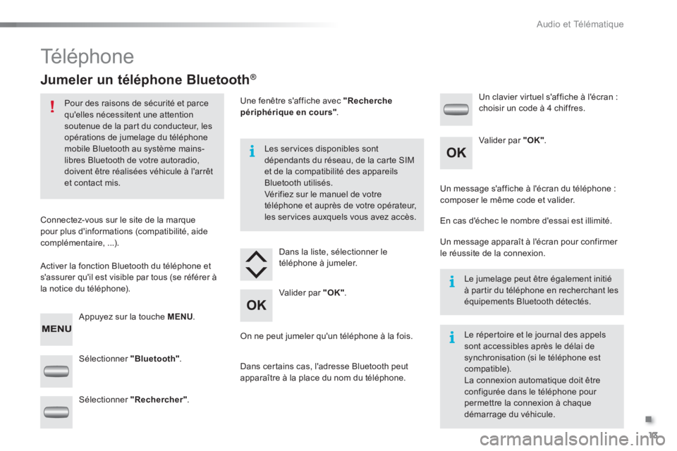 CITROEN C-ELYSÉE 2016 Notices Demploi (in French) .
Audio et Télématique
13
Té l é p h o n e
Jumeler un téléphone Bluetooth ®
Pour des raisons de sécurité et parce
quelles nécessitent une attention
soutenue CITROEN C-ELYSÉE 2016 Notices Demploi (in French) .
Audio et Télématique
13
Té l é p h o n e
Jumeler un téléphone Bluetooth ®
Pour des raisons de sécurité et parce
quelles nécessitent une attention
soutenue