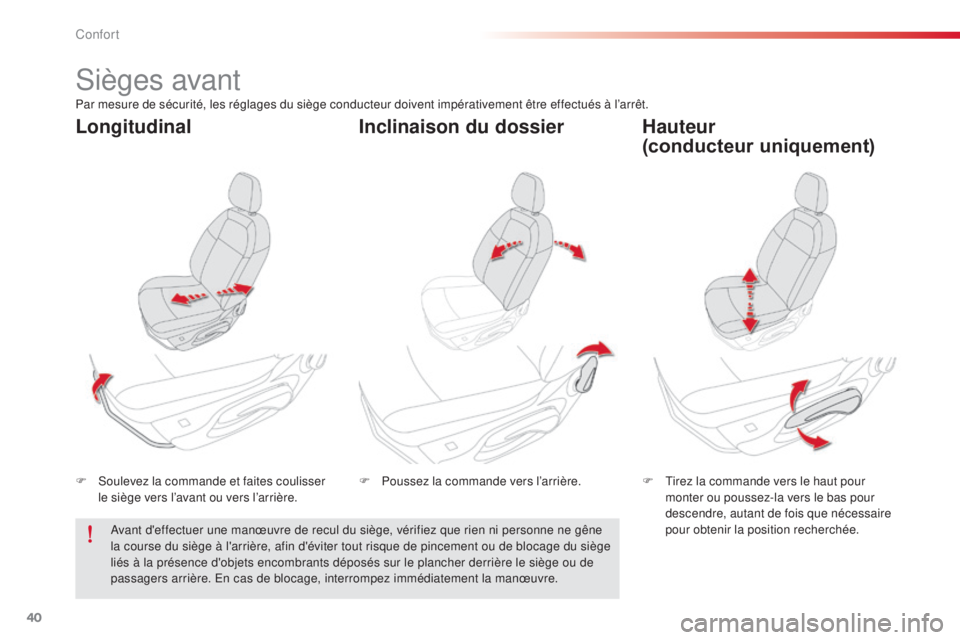 CITROEN C-ELYSÉE 2016  Notices Demploi (in French) 40
sièges avant
F  soulevez la commande et faites coulisser le siège vers l’avant ou vers l’arrière. F
  ti rez la commande vers le haut pour 
monter ou poussez-la vers le bas pour 
descendre, 