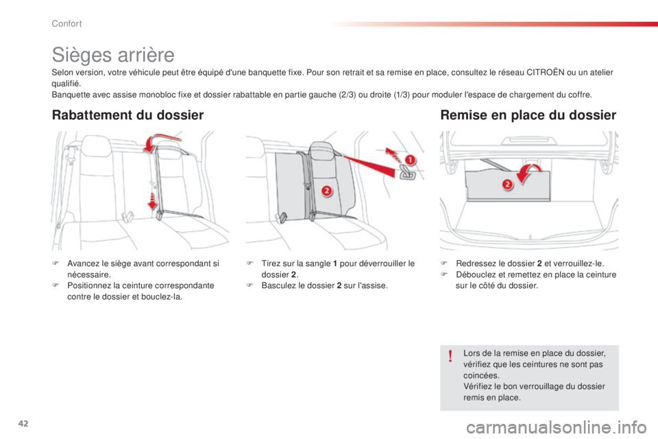CITROEN C-ELYSÉE 2016  Notices Demploi (in French) 42
sièges arrière
F  avancez le siège avant correspondant si nécessaire.
F
 
P
 ositionnez la ceinture correspondante 
contre le dossier et bouclez-la. F
 R edressez le dossier 2 et verrouillez-le