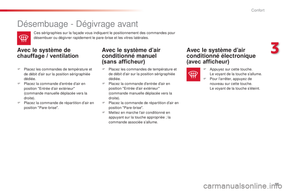 CITROEN C-ELYSÉE 2016 Notices Demploi (in French) 53
désembuage - dé givrage avant
Ces sérigraphies sur la façade vous indiquent le positionnement des commandes pour
désembuer ou dégivrer rapidement le pare-brise et les vitres latérales.
Avec CITROEN C-ELYSÉE 2016 Notices Demploi (in French) 53
désembuage - dé givrage avant
Ces sérigraphies sur la façade vous indiquent le positionnement des commandes pour
désembuer ou dégivrer rapidement le pare-brise et les vitres latérales.
Avec