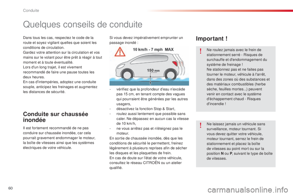 CITROEN C-ELYSÉE 2016  Notices Demploi (in French) 60
ne roulez jamais avec le frein de 
stationnement serré - Risques de 
surchauffe et d'endommagement du 
système de freinage !
ne s
tationnez pas et ne faites pas 
tourner le moteur, véhicule 