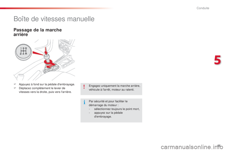 CITROEN C-ELYSÉE 2016  Notices Demploi (in French) 65
engagez uniquement la marche arrière, 
véhicule à l'arrêt, moteur au ralenti.
Par sécurité et pour faciliter le 
démarrage du moteur  :
-
 
s
 électionnez toujours le point mort,
-
 
a
