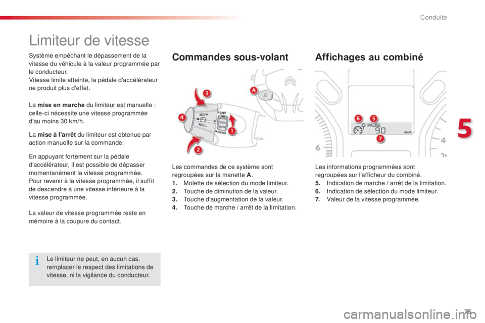 CITROEN C-ELYSÉE 2016 Notices Demploi (in French) 75
limiteur de vitesse
système empêchant le dépassement de la
vitesse du véhicule à la valeur programmée par
l e c o n d u c t e u r.
Vitesse limite atteinte, la pédale d'accélérateur
CITROEN C-ELYSÉE 2016 Notices Demploi (in French) 75
limiteur de vitesse
système empêchant le dépassement de la
vitesse du véhicule à la valeur programmée par
l e c o n d u c t e u r.
Vitesse limite atteinte, la pédale d'accélérateur