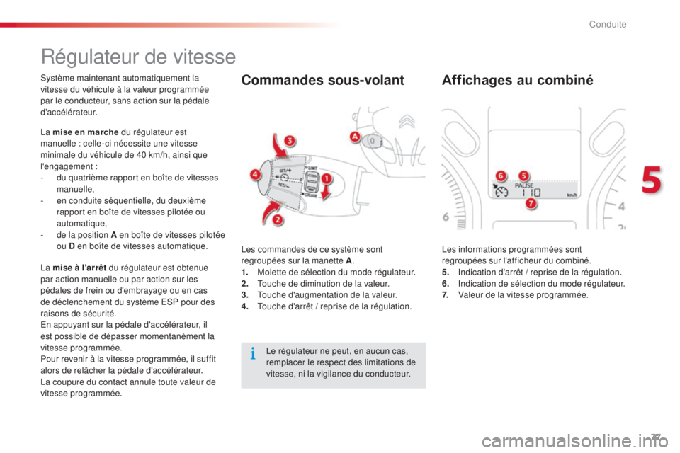 CITROEN C-ELYSÉE 2016 Notices Demploi (in French) 77
Régulateur de vitesse
système maintenant automatiquement la
vitesse du véhicule à la valeur programmée
par le conducteur, sans action sur la pédale
d'accélérateur.
la
mise en marche CITROEN C-ELYSÉE 2016 Notices Demploi (in French) 77
Régulateur de vitesse
système maintenant automatiquement la
vitesse du véhicule à la valeur programmée
par le conducteur, sans action sur la pédale
d'accélérateur.
la
mise en marche