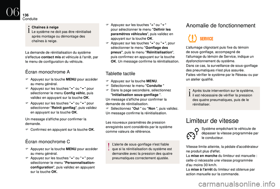 CITROEN DS3 2018 Notices Demploi (in French) 136
Chaînes à neige
Le système ne doit pas être réinitialisé
après montage ou démontage des
chaînes à neige.
La demande de réinitialisation du système
s'effectue contact mis et vé CITROEN DS3 2018 Notices Demploi (in French) 136
Chaînes à neige
Le système ne doit pas être réinitialisé
après montage ou démontage des
chaînes à neige.
La demande de réinitialisation du système
s'effectue contact mis et vé
