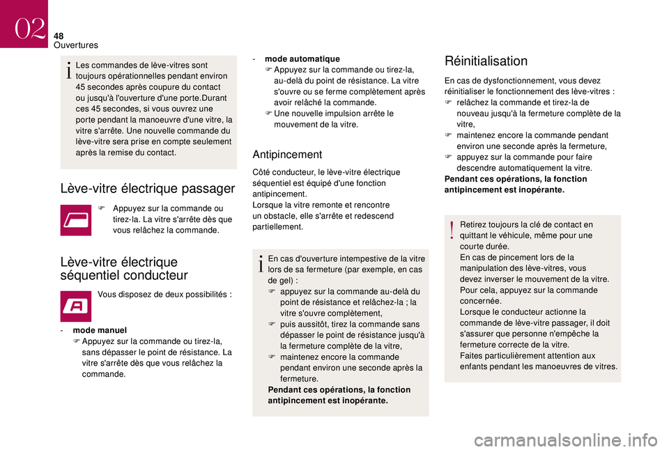 CITROEN DS3 2018  Notices Demploi (in French) 48
Les commandes de lève-vitres sont 
toujours opérationnelles pendant environ 
45  secondes après coupure du contact 
ou jusqu'à l'ouverture d'une porte.Durant 
ces 45
  secondes, si 