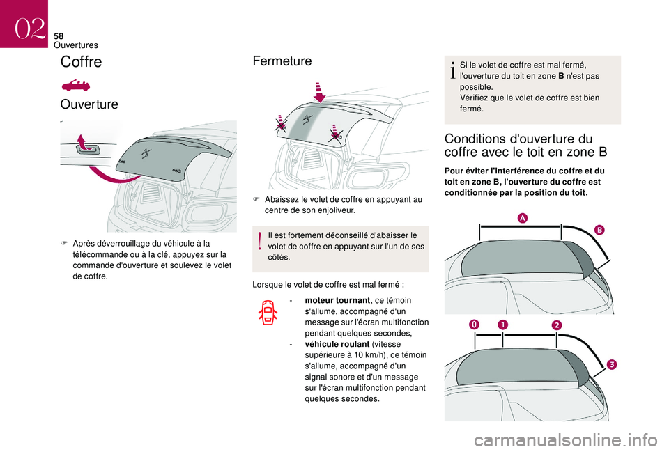 CITROEN DS3 2018  Notices Demploi (in French) 58
Coffre
Ouverture
F Après déverrouillage du véhicule à la télécommande ou à la clé, appuyez sur la 
commande d'ouverture et soulevez le volet 
de coffre.
Fermeture
F Abaissez le volet de