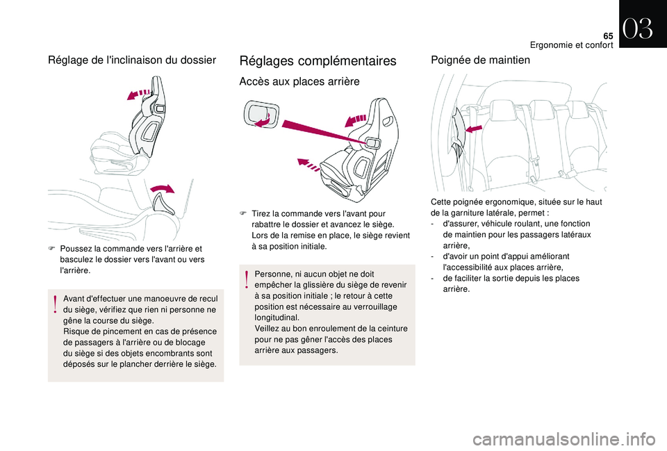 CITROEN DS3 2018 Notices Demploi (in French) 65
Réglage de l'inclinaison du dossier
F Poussez la commande vers l'arrière et basculez le dossier vers l'avant ou vers
l'arrière.
Avant d'effectuer une manoeuvre de recul
du CITROEN DS3 2018 Notices Demploi (in French) 65
Réglage de l'inclinaison du dossier
F Poussez la commande vers l'arrière et basculez le dossier vers l'avant ou vers
l'arrière.
Avant d'effectuer une manoeuvre de recul
du