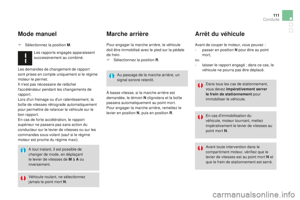 CITROEN DS3 2015  Notices Demploi (in French) 111
les demandes de changement de rapport 
sont prises en compte uniquement si le régime 
moteur le permet.
il n
'est pas nécessaire de relâcher 
l'accélérateur pendant les changements de
