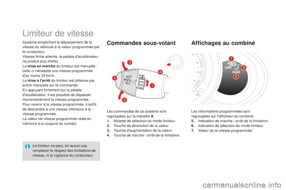 CITROEN DS3 2015  Notices Demploi (in French) système empêchant le dépassement de la 
vitesse du véhicule à la valeur programmée par 
l e c o n d u c t e u r.
Vitesse limite atteinte, la pédale d'accélérateur 
ne produit plus d'e