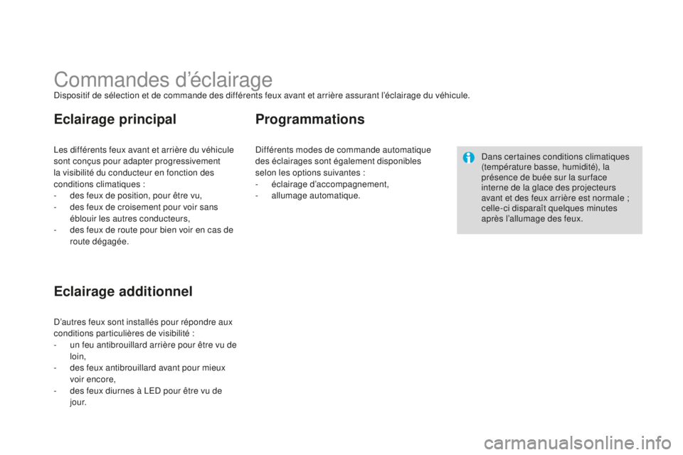 CITROEN DS3 2015  Notices Demploi (in French) Commandes d’éclairagedispositif de sélection et de commande des différents feux avant et arrière assurant l’éclairage du véhicule.
le
s différents feux avant et arrière du véhicule 
sont 