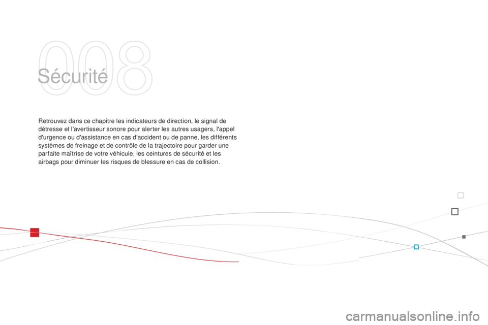 CITROEN DS3 2015  Notices Demploi (in French) sécurité
Retrouvez dans ce chapitre les indicateurs de direction, le signal de 
détresse et l'avertisseur sonore pour alerter les autres usagers, l'appel 
d'urgence ou d'assistance 