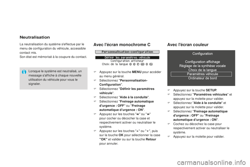 CITROEN DS3 2015  Notices Demploi (in French) Neutralisation
la neutralisation du système s'effectue par le 
menu de configuration du véhicule, accessible 
contact mis.
so
n état est mémorisé à la coupure du contact.
lo

rsque le systè