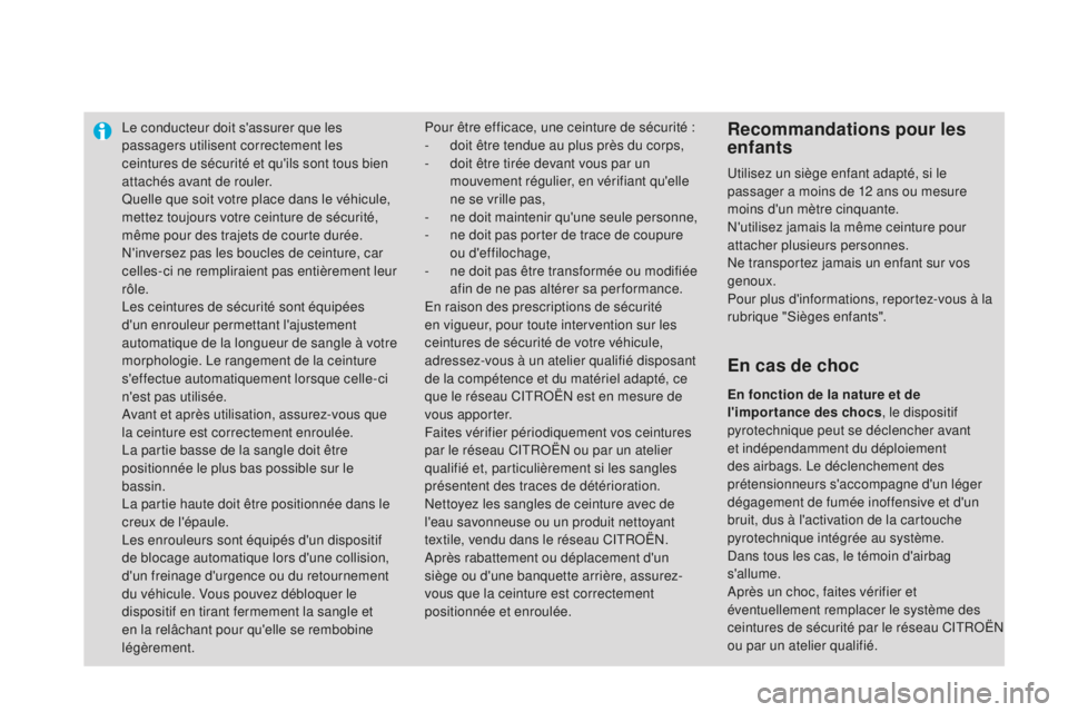 CITROEN DS3 2015  Notices Demploi (in French) le conducteur doit s'assurer que les 
passagers utilisent correctement les 
ceintures de sécurité et qu'ils sont tous bien 
attachés avant de rouler.
Quelle que soit votre place dans le vé