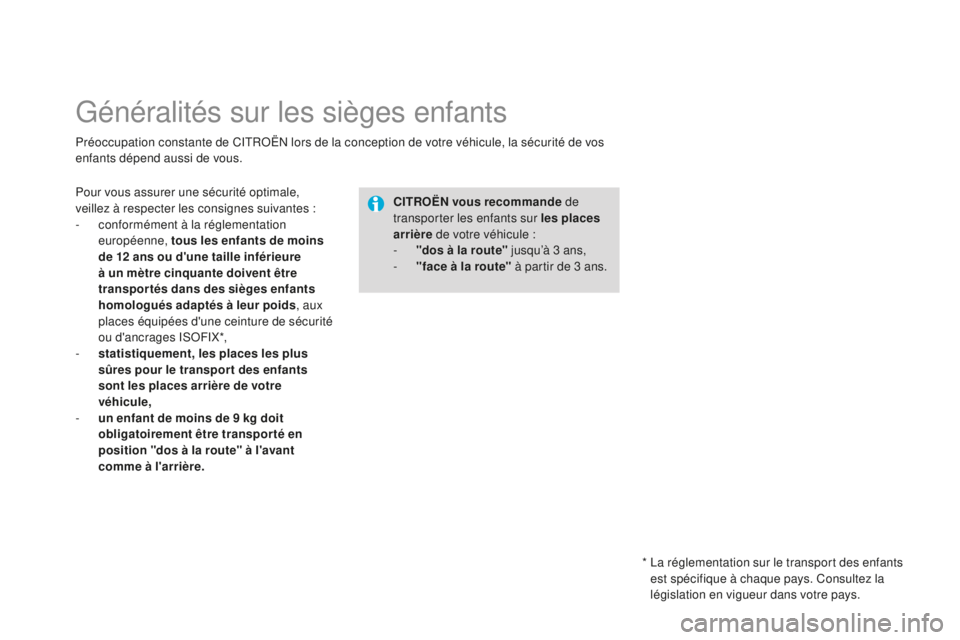 CITROEN DS3 2015  Notices Demploi (in French) Généralités sur les sièges enfants
Préoccupation constante de CitRoËn  lors de la conception de votre véhicule, la sécurité de vos 
enfants dépend aussi de vous.
CITROËN vous recommande de 