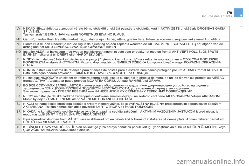 CITROEN DS3 2015  Notices Demploi (in French) lVNEK AD NEuzstādiet uz aizmuguri vērstu bērnu sēdeklīti priekšējā pasažiera sēdvietā, kurā ir AKTIVIZĒTS priekšējais DROŠĪBAS GAISA sPilVe n s.
T
as var izraisīt BĒRNA NĀVI vai ra
