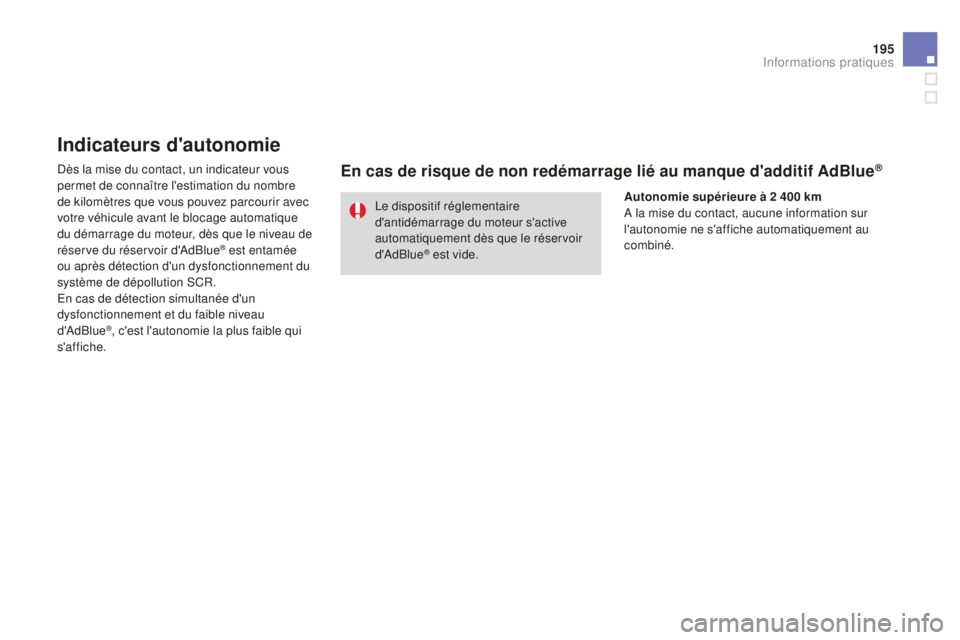 CITROEN DS3 2015  Notices Demploi (in French) 195
Indicateurs d'autonomie
dès la mise du contact, un indicateur vous 
permet de connaître l'estimation du nombre 
de kilomètres que vous pouvez parcourir avec 
votre véhicule avant le bl