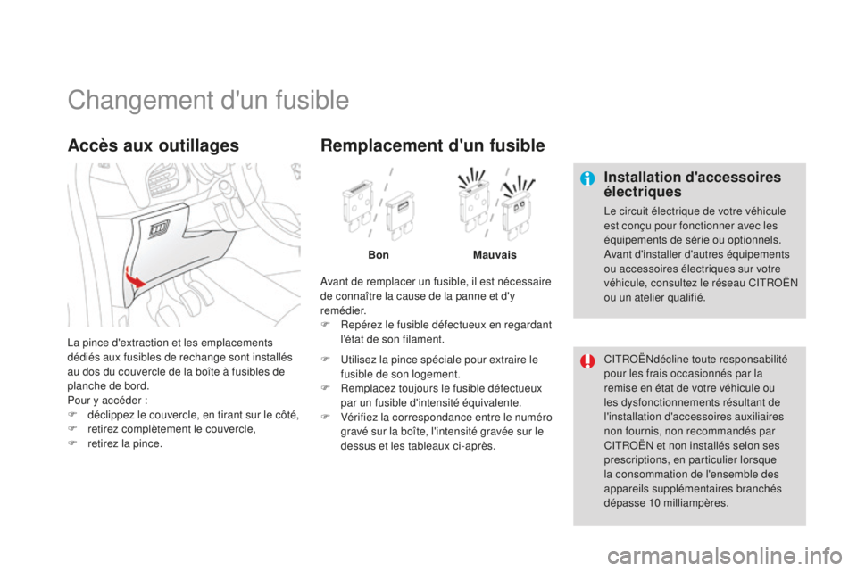 CITROEN DS3 2015  Notices Demploi (in French) Changement d'un fusible
Installation d'accessoires 
électriques
le circuit électrique de votre véhicule 
est conçu pour fonctionner avec les 
équipements de série ou optionnels.
av
ant d