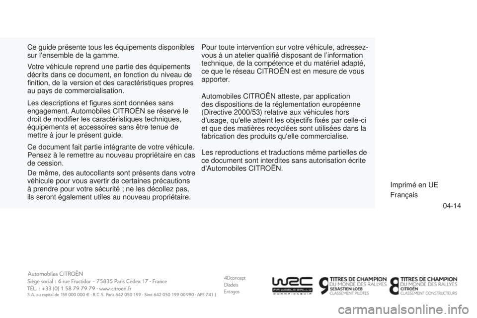 CITROEN DS3 2015  Notices Demploi (in French) 4Dconcept
Diadeis
Entagos
04-14
Ce guide présente tous les équipements disponibles 
sur l'ensemble de la gamme.
a

utomobiles C
it
R
o
Ë
n
 atteste, par application 
des dispositions de la rég