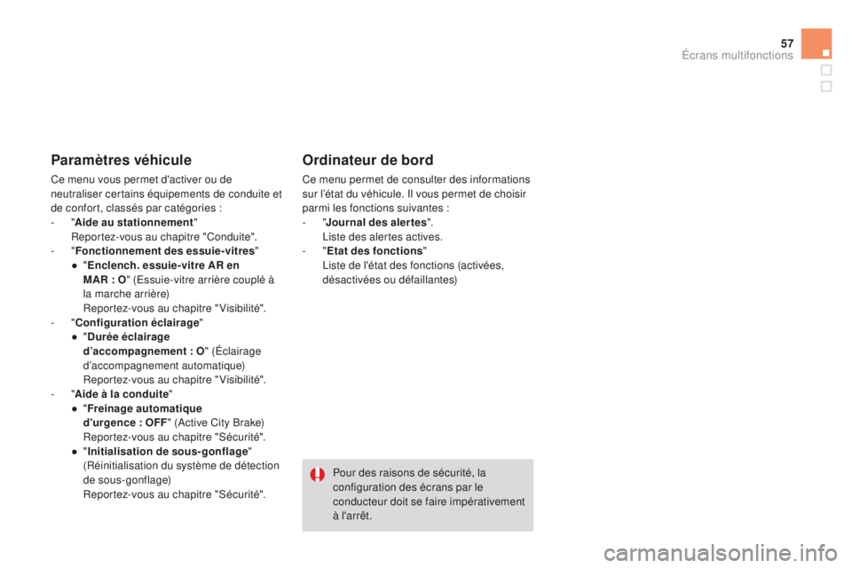 CITROEN DS3 2015  Notices Demploi (in French) 57
Paramètres véhicule
Ce menu vous permet d'activer ou de 
neutraliser certains équipements de conduite et 
de confort, classés par catégories
 
:
-
  "Aide au stationnement "
 R

ep