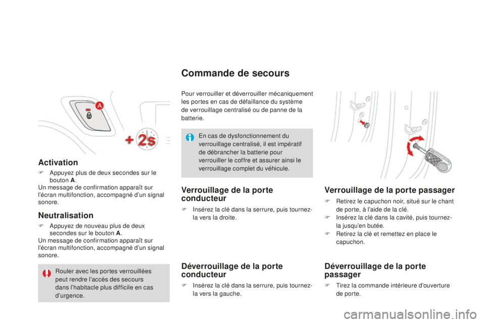 CITROEN DS3 2015  Notices Demploi (in French) Activation
F  appuyez plus de deux secondes sur le bouton A .
un m

essage de confirmation apparaît sur 
l’écran multifonction, accompagné d’un signal 
sonore.
Neutralisation
F  appuyez de nouv