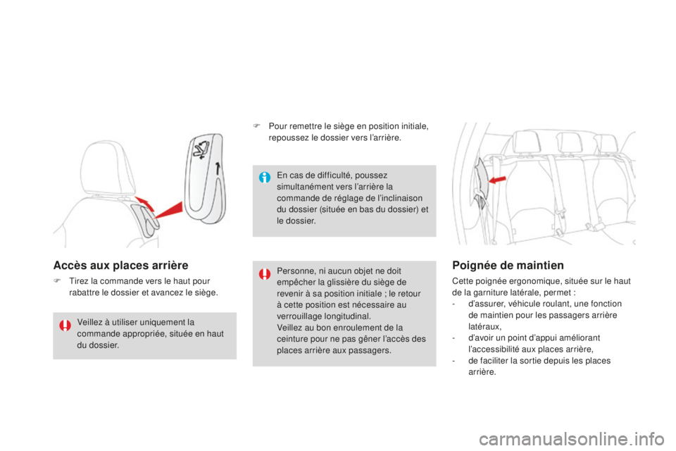 CITROEN DS3 2015  Notices Demploi (in French) Accès aux places arrière
F  tirez la commande vers le haut pour rabattre le dossier et avancez le siège. Personne, ni aucun objet ne doit 
empêcher la glissière du siège de 
revenir à sa positi