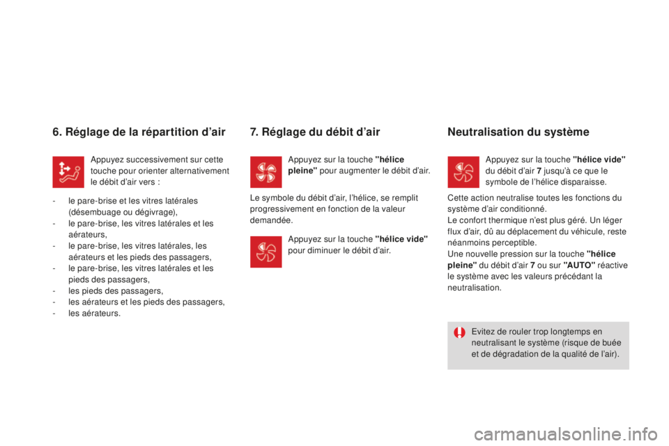 CITROEN DS3 2015  Notices Demploi (in French) 6. Réglage de la répartition d’air
appuyez successivement sur cette 
touche pour orienter alternativement 
le débit d’air vers :
-
 
l

e pare-brise et les vitres latérales 
(désembuage ou d