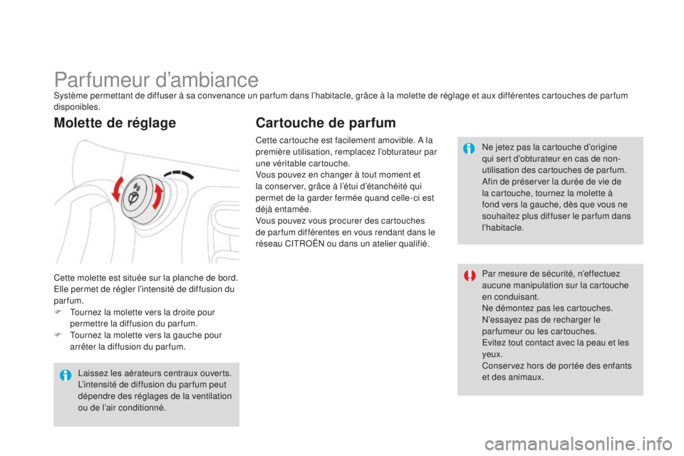 CITROEN DS3 2015  Notices Demploi (in French) Parfumeur d’ambiancesystème permettant de diffuser à sa convenance un par fum dans l’habitacle, grâce à la molette de réglage et aux différentes cartouches de par fum 
disponibles.
Cette mol