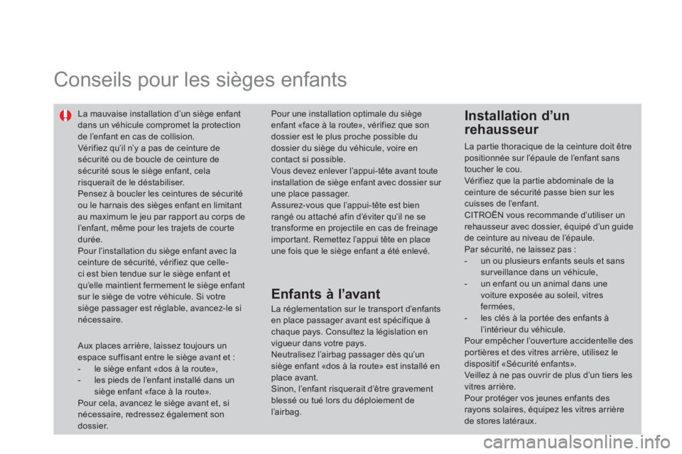 CITROEN DS4 2014  Notices Demploi (in French)    
 
 
 
 
Conseils pour les sièges enfants  
 
 
La mauvaise installation d’un siège enfant 
dans un véhicule compromet la protection 
de l’enfant en cas de collision. 
  Vérifiez qu’il n