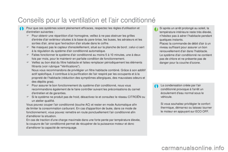 CITROEN DS5 2016  Notices Demploi (in French) Pour que ces systèmes soient pleinement efficaces, respectez les règles d’utilisation et 
d’entretien suivantes :
F
 Po
ur obtenir une répartition d’air homogène, veillez à ne pas obstruer 