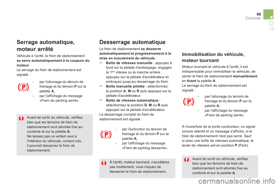 CITROEN DS5 2012  Notices Demploi (in French) 99Conduite
   Avant de sor tir du véhicule, vérifiez bien que les témoins de frein destationnement sont allumés fixe aucombiné et sur la palette  A. 
Ne laissez pas un enfant seul à l’intérie