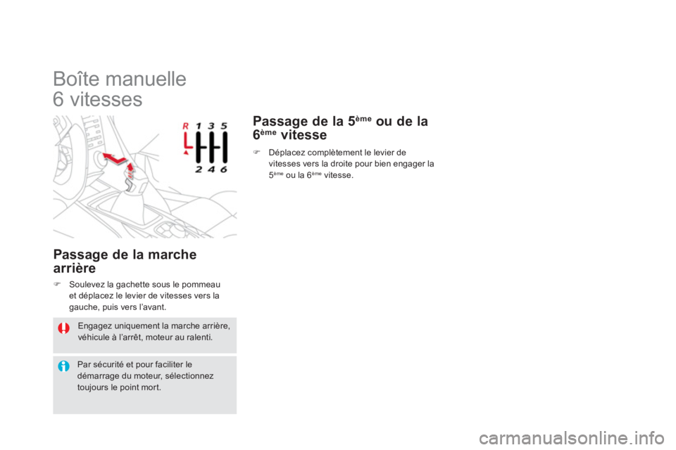 CITROEN DS5 2012  Notices Demploi (in French)   Engagez uniquement la marche arrière, véhicule à l’arrêt, moteur au ralenti. 
Par sécurité et pour faciliter le démarrage du moteur, sélectionneztoujours le point mor t.
 
 
 
 
 
 
 
 
 
