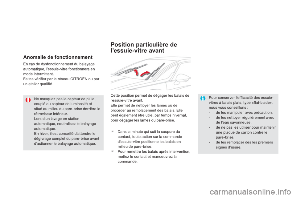 CITROEN DS5 2012 Notices Demploi (in French) Ne masquez pas le capteur de pluie, couplé au capteur de luminosité etsitué au milieu du pare-brise derrière lerétroviseur intérieur.
Lors d’un lavage en station automatique, neutralisez CITROEN DS5 2012 Notices Demploi (in French) Ne masquez pas le capteur de pluie, couplé au capteur de luminosité etsitué au milieu du pare-brise derrière lerétroviseur intérieur.
Lors d’un lavage en station automatique, neutralisez