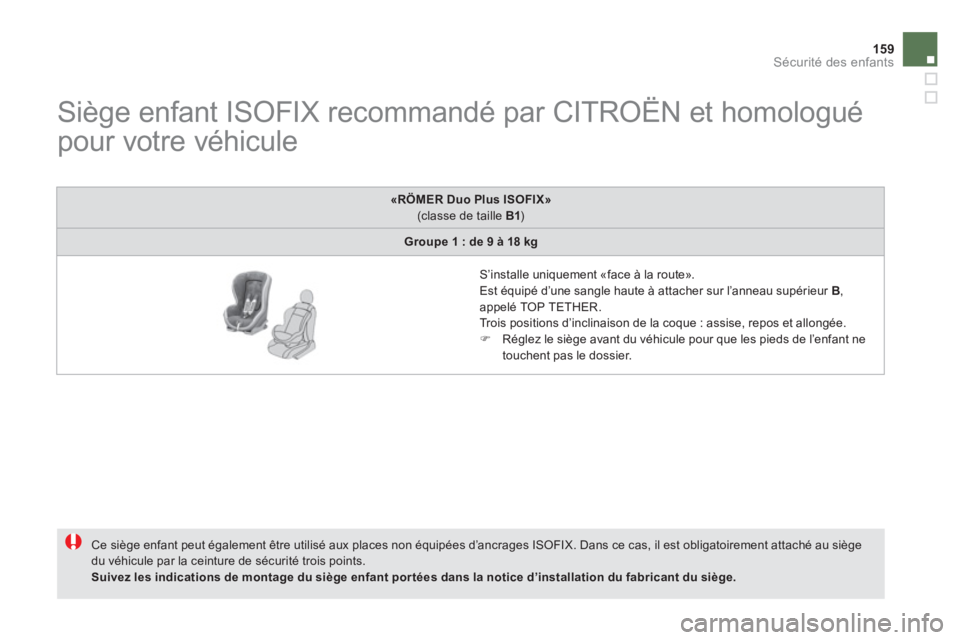 CITROEN DS5 2012  Notices Demploi (in French) 159Sécurité des enfants
   
 
 
 
 
 
 
 
 
 
 
 
Siège enfant ISOFIX recommandé par CITROËN et homologué 
pour votre véhicule 
 Ce siège enfant peut également être utilisé aux places non 