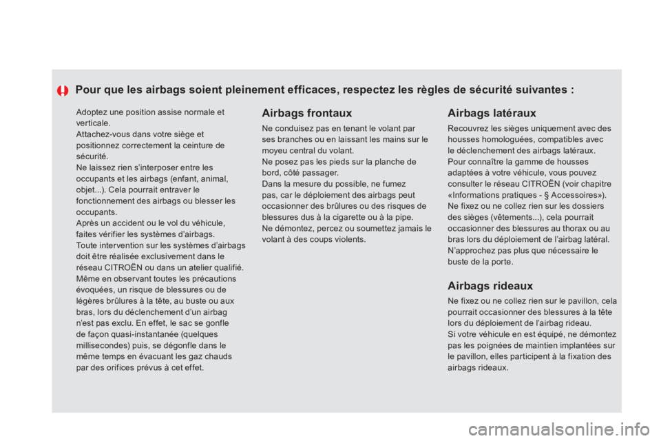 CITROEN DS5 2012  Notices Demploi (in French)  Adoptez une position assise normale et verticale. Attachez-vous dans votre siège et positionnez correctement la ceinture de
sécurité.   Ne laissez rien s’interposer entre les occupants et les ai