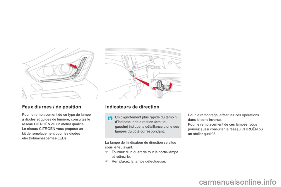 CITROEN DS5 2011  Notices Demploi (in French) Feux diurnes / de position
Pour le remplacement de ce type de lampeà diodes et guides de lumière, consultez leréseau CITROËN ou un atelier qualifié. 
Le réseau CITROËN vous propose un 
kit de r